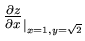 $\frac{\partial z}{\partial x}_{\vert_{x=1,y=\sqrt{2}}}$