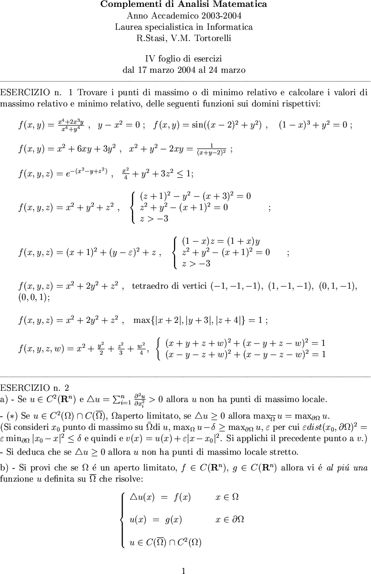 \begin{displaymath}\begin{array}{ll}
&f(x,y)=\frac{x^4 +2x^3y}{x^4 +y^4}~, ~~y-x...
...-y-z+w)^2 + (x-y-z-w)^2=1&\\
\end{array}\right.\\
\end{array}\end{displaymath}