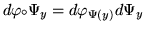 $\left(d\Psi_y \right)^{-1} f= (d (\Psi )^{-1}_x) f= d Y f $