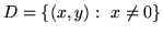 $ D= \{ (x,y):  x\not= 0\}$