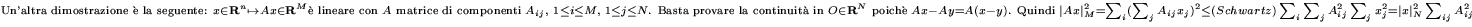 {\pic Un'altra dimostrazione \\lq e la seguente:
$\scriptstyle{x\in{\bf R}^n\mapst...
...z) }
\sum_i\sum_j A_{ij}^2 \sum_j x_j^2 = \vert x\vert^2_N\sum_{ij} A_{ij}^2}$}