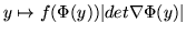 $\int_{\Phi (A)} f(x) dx =\int_A f(\Phi (y)) \vert det \nabla\Phi(y)\vert dy $