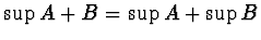 $\sup A+B =\sup A+ \sup B$