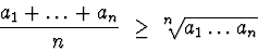 \begin{displaymath}\frac{a_1 + \ldots + a_n}{n}~\geq ~ ^n\!\!\sqrt{a_1\ldots a_n}\end{displaymath}