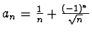 $a_n =\frac1n + \frac{(-1)^n}{\sqrt n}$