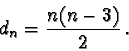 \begin{displaymath}d_n = \frac{n(n-3)}{2} \, .\end{displaymath}