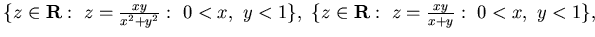 $\{ z\in {\bf R}: z= \frac {xy}{x^2+y^2} : 0< x, y<1\}, 
\{ z\in {\bf R}: z= \frac {xy}{x+y} : 0< x, y<1\}, $