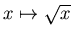 $x\mapsto \sqrt{ x}$