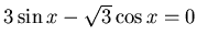 $3\sin x -\sqrt{3}\cos x=0$