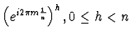 $\left(e^{i 2\pi m \frac 1n}\right)^h, 0\le h<n $