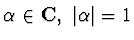 $\alpha\in {\bf C}, ~\vert \alpha \vert =1$