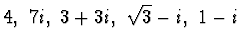 $4, ~7i,~3+3i,~ \sqrt{3} -i,~ 1-i$