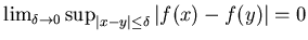 $\lim_{\delta\to 0}
\sup_{\vert x-y\vert\le \delta}\vert f(x)-f(y)\vert =0$