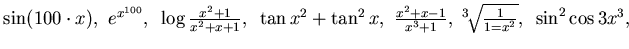 $\sin (100\cdot x),~ e^{x^{100}},~
\log \frac {x^2+1}{x^2+x+1},~ \tan x^2 + \tan^2 x,~\frac {x^2+x-1}{x^3+1}, ~
^3\!\sqrt\frac 1{1=x^2}, ~ \sin^2\cos 3x^3,$