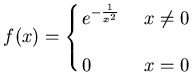 $\displaystyle{
f(x) =\cases{e^{-\frac 1{x^2}} & ~$x\not=0$\cr
~& \cr
0 &~$x=0$\cr}}$