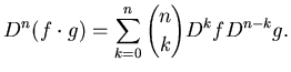 $\displaystyle{ D^n (f\cdot g)=\sum_{k=0}^n {n\choose k} D^k f
D^{n-k}g}.$