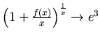 $\left( 1+\frac {f(x)}x\right)^{\frac 1x}\to e^3$