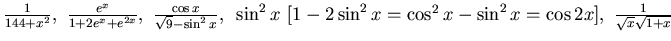 $\frac {1}{144 +x^2},~
\frac {e^x}{1+ 2e^x +e^{2x}}, ~\frac {\cos x}{\sqrt 9- \...
... x
~[1-2\sin^2 x= \cos^2 x -\sin^2 x = \cos 2x],~
\frac 1{\sqrt{x}\sqrt{1+x}}$